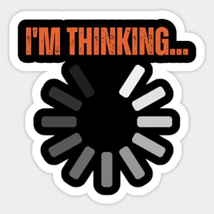 Funny Quotes I'm Thinking - Loading Sticker